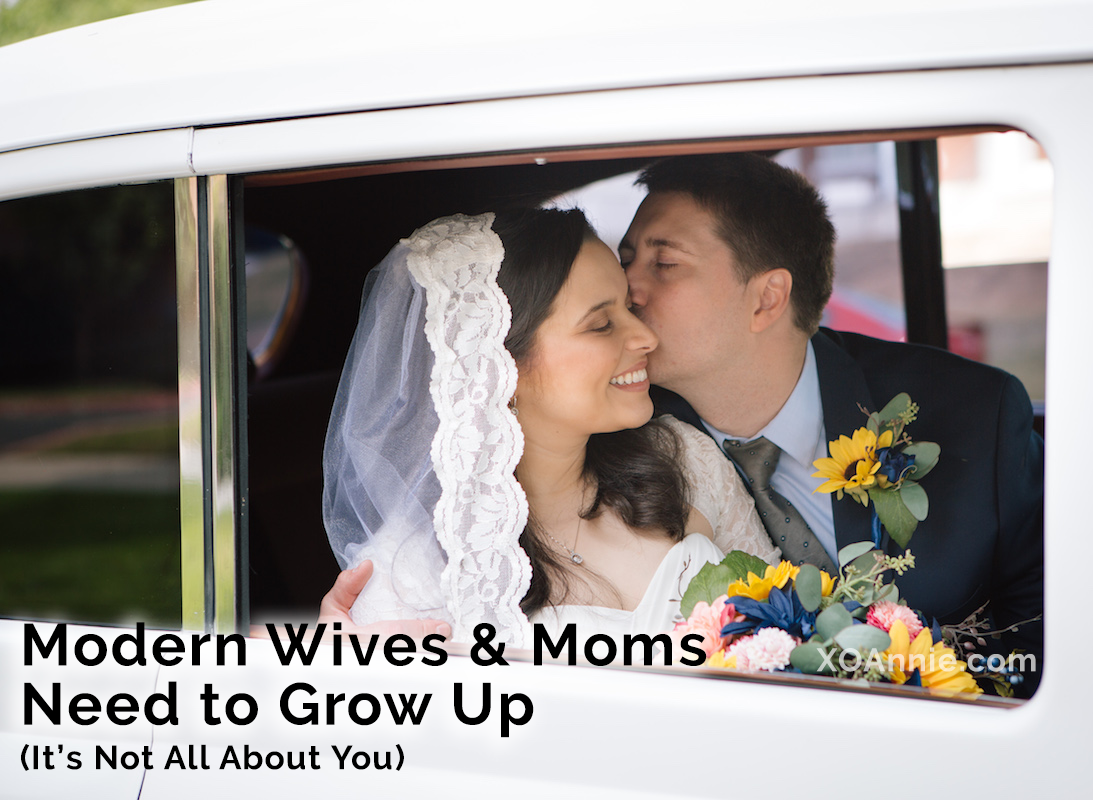 Modern Wives & Moms Need to Grow Up (It's not all about you!)
