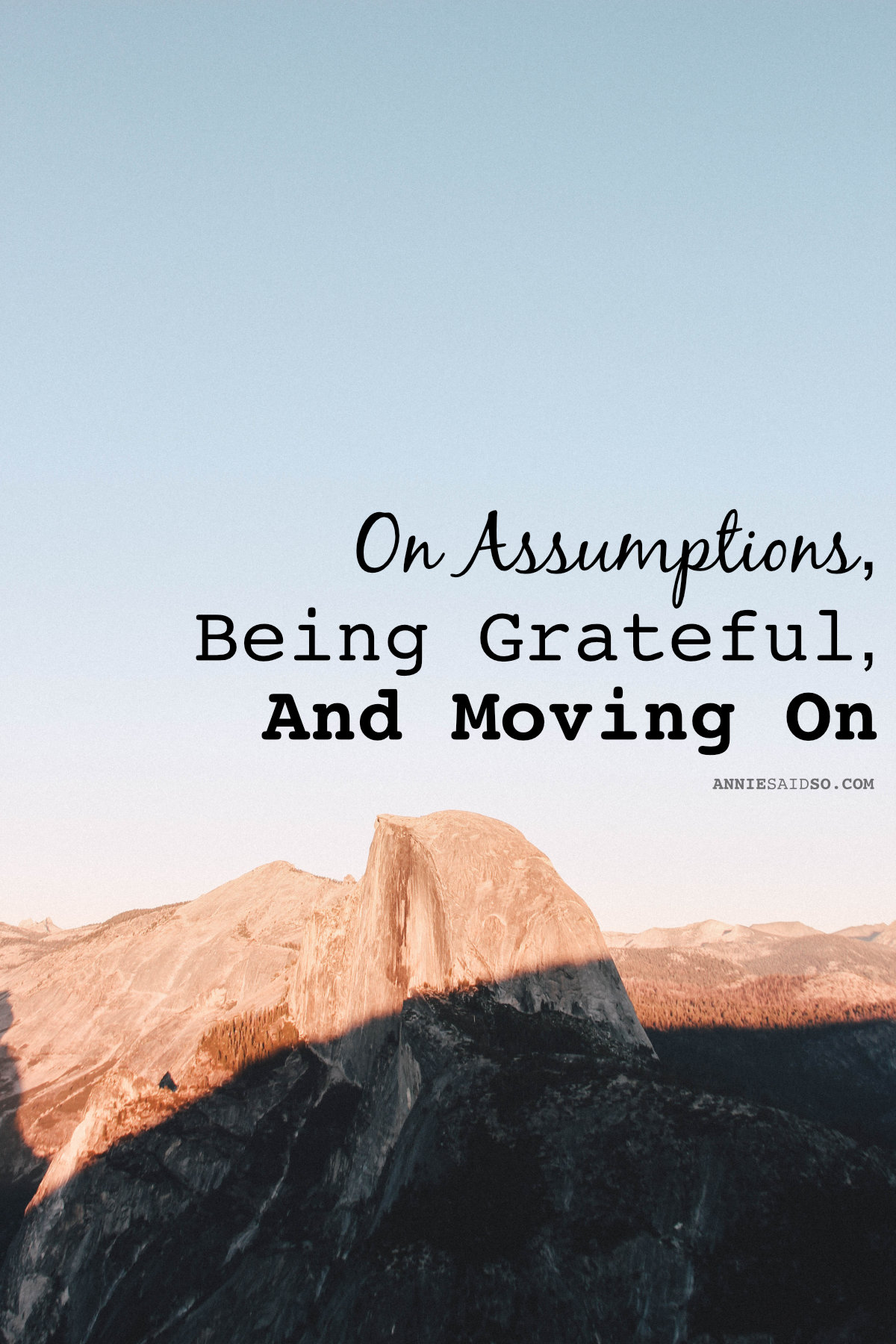 On Assumptions, Being Grateful, and Moving On
