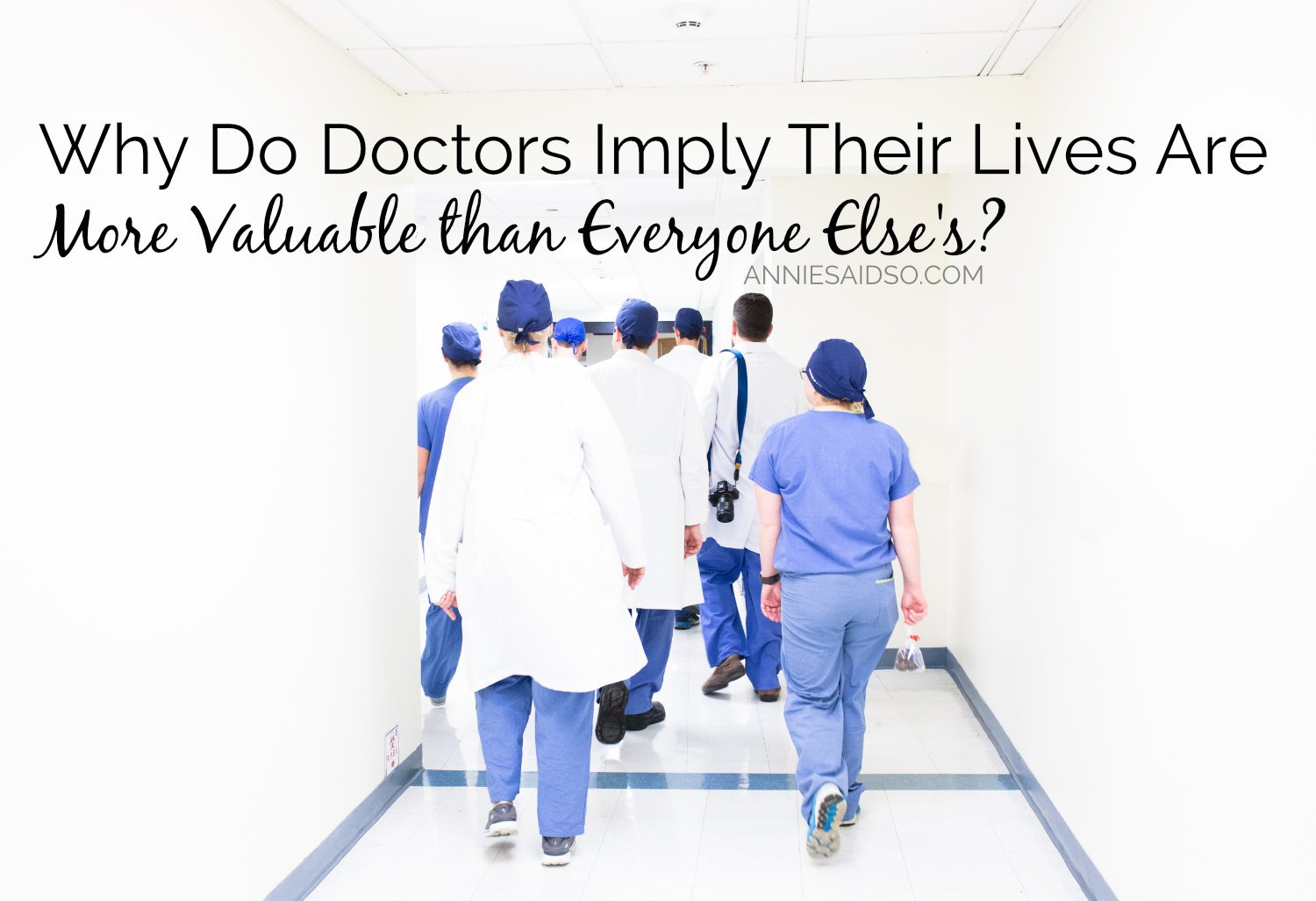 Having A Hard Time with Doctors Implying Their Lives Are More Valuable than Everyone Else's
