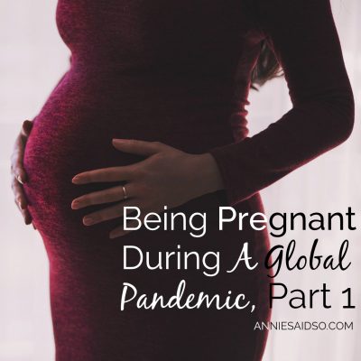 Being Pregnant During A Global Pandemic, Part 1